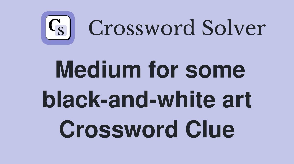 Medium for some blackandwhite art Crossword Clue Answers